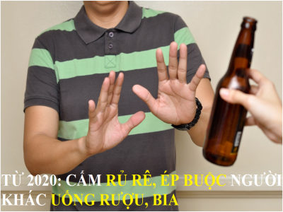 Từ 2020: Cấm rủ rê, ép buộc người khác uống rượu, bia
